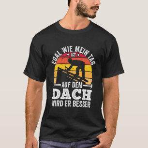 No Matter How My Day Is On The Roof It Will Be Bet T-Shirt