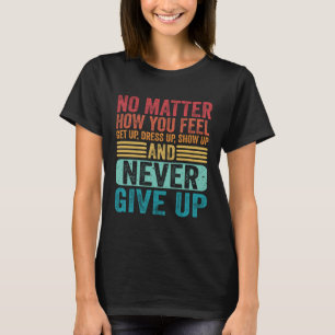 No Matter How You Fell Get Up Inspirational Life S T-Shirt
