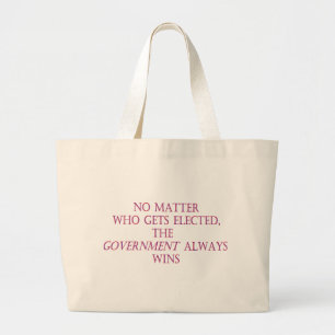 No matter who gets elected, the government always large tote bag