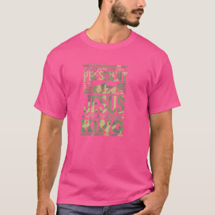 No Matter Who Is President Jesus Will Always Be Ki T-Shirt