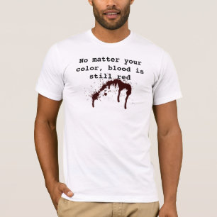 No Matter Your Colour, Blood is Still Red T-Shirt