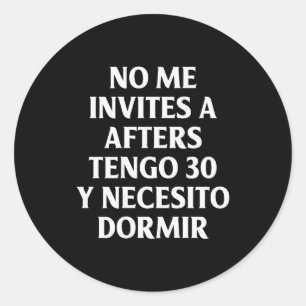 No Me Invites A Afters Tengo 30 Y Necesito Dormir  Classic Round Sticker