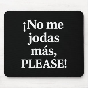 No Me Jodas Más, Please – Sy Spanish Quote  Mouse Pad