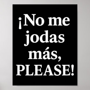 No Me Jodas Más, Please – Sy Spanish Quote  Poster
