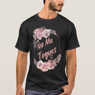 No Me Toques Latina Feminist Feminism Latina AF Sp T-Shirt