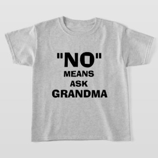 "NO" MEANS ASK GRANDMA T-Shirt