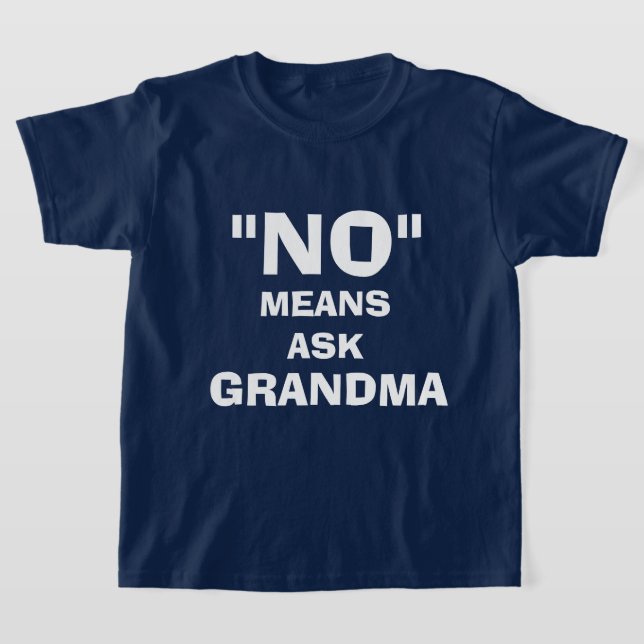 "NO" MEANS ASK GRANDMA T-Shirt (Laydown)