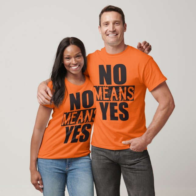 No Means Yes - Just Kidding T-Shirt (Unisex)