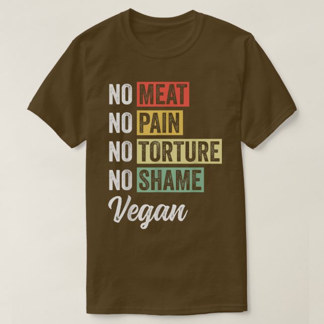 No Meat No Pain No Torture No Shame Funny Vegetari T-Shirt (Design Front)