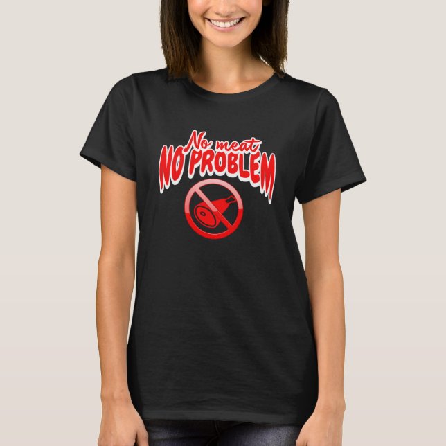 No meat no problem  vegetarian vegan lifestyle T-Shirt (Front)