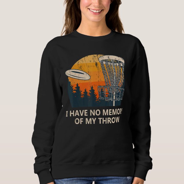No Memory Of My Throw Disc Golf Dad Jokes Golfer P Sweatshirt (Front)