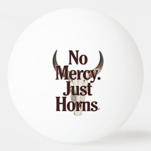 No Mercy Just Horns Longhorn Skull Brutal Bull  Ping Pong Ball