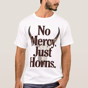 No Mercy Just Horns Longhorn Skull Brutal Bull T-Shirt