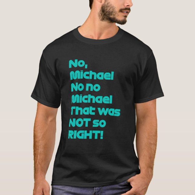 No Michael That was not so right  Formula Fan T-Shirt (Front)