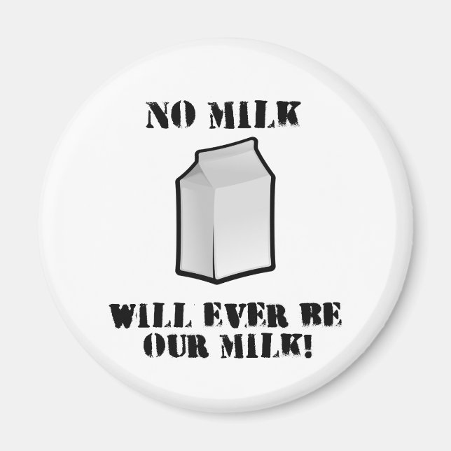 No Milk Will Ever Be Our Milk Magnet (Front)