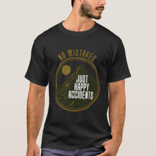 No Mistakes Just Happy Accidents Gift For T-Shirt