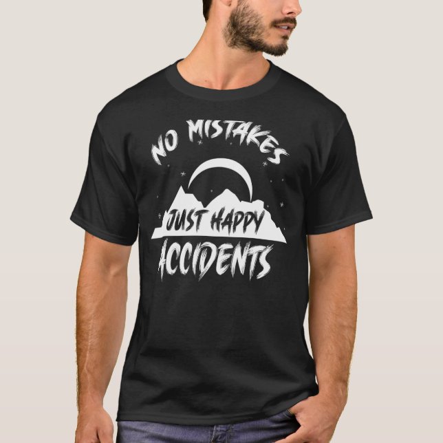 No Mistakes Just Happy Accidents T-Shirt (Front)