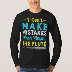 No Mistakes When Playing Flute Flautist Music Play T-Shirt
