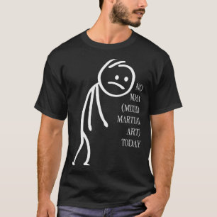 NO MMA Mixed Martial Art Today MMA Lovers 1 T-Shirt