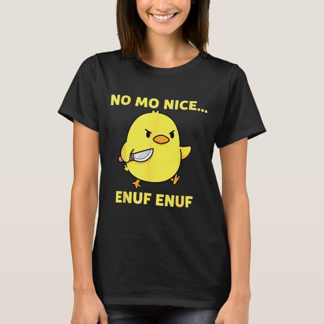 No Mo Nice Enuf Enuf Angry Chick With Knife Sarcas T-Shirt (Front)