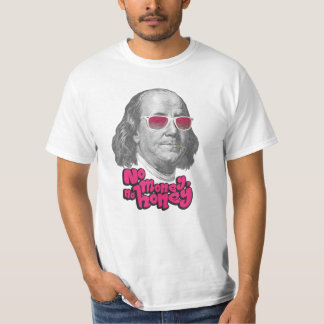 No money, no honey T-Shirt