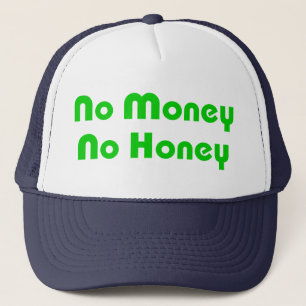 No Money No Honey Trucker Hat