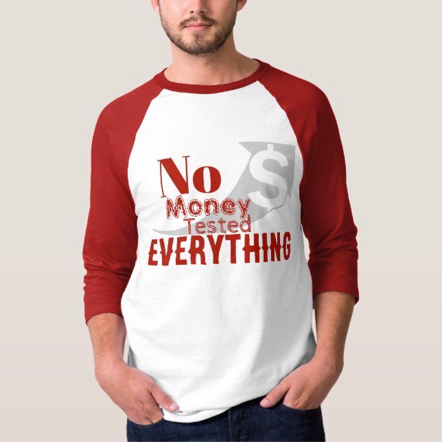 No Money Tested Everything T-Shirt (Front)