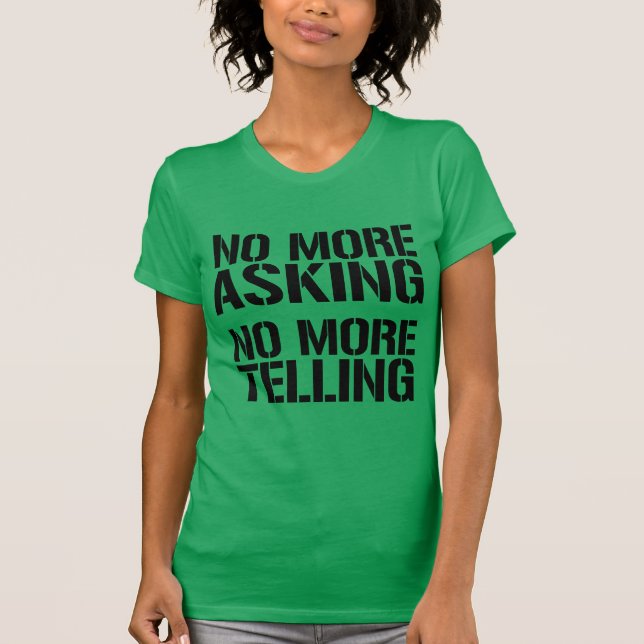 No More Asking. No More Telling T-Shirt (Front)