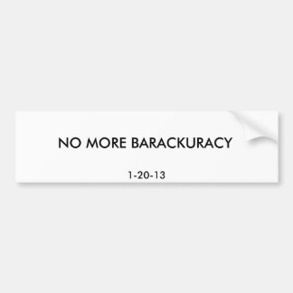 NO MORE BARACKURACY, 1-20-13 BUMPER STICKER