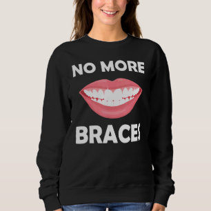 No More Braces Show Off Your New Smile Quote Sweatshirt