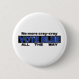 No More Cray Cray Vote Blue All The Way 6 Cm Round Badge