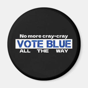 No More Cray Cray Vote Blue All The Way Magnet