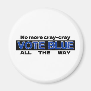 No More Cray Cray Vote Blue All The Way Magnet