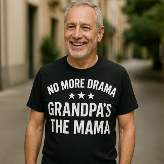 No More Drama Grandpa’s the Mama Funny T-Shirt