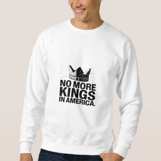 No More Kings In America Sweatshirt (Front)