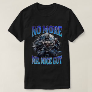 No More Mr Nice Guy Funny Alpha Wolf Daddy Meme  T-Shirt
