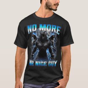 No More Mr Nice Guy Funny Alpha Wolf Meme T-Shirt