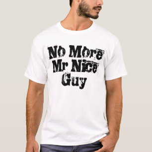 No More Mr Nice Guy T-Shirt