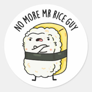 No More Mr Rice Guy Funny Sushi Pun  Classic Round Sticker