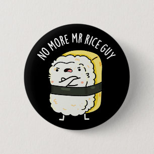 No More Mr Rice Guy Funny Sushi Pun Dark BG 6 Cm Round Badge