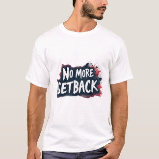 No More Setback T-Shirt
