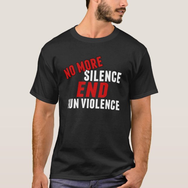 No More Silence End Gun Violence T-Shirt (Front)