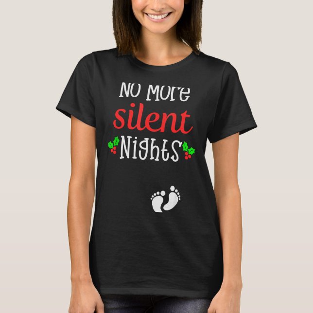No More Silent Nights Christmas Pregnancy Announce T-Shirt (Front)
