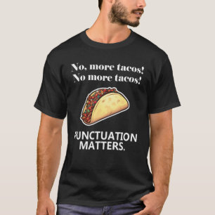 No More Tacos Punctuation Matters Commas Grammar T-Shirt