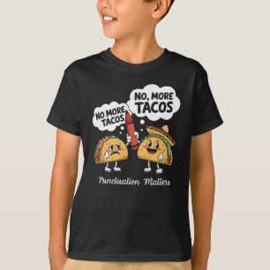 No More Tacos Punctuation S Funny Gift For T-Shirt
