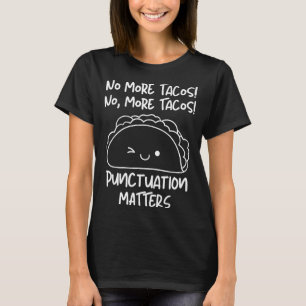 No More Tacos Punctuation S Funny Taco Englieacher T-Shirt