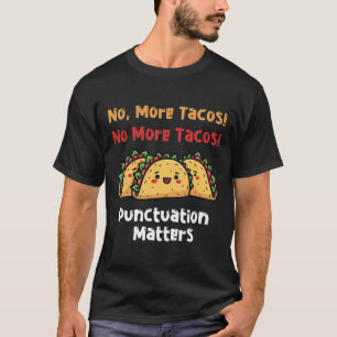 No More Tacos Punctuation S Sticker7 T-Shirt