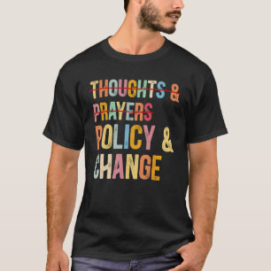No More Thoughts & Prayers Time For Policy & Chang T-Shirt