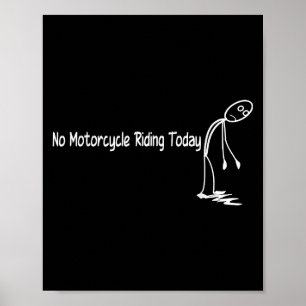No Motorcycle Riding Today Funny Motorcycle Lover Poster