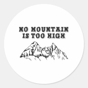No mountain is too high classic round sticker
